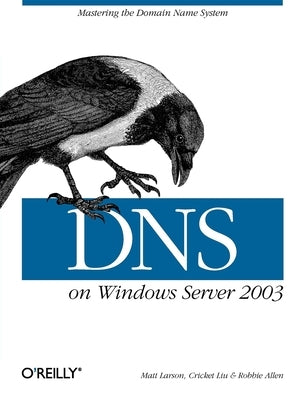 DNS on Windows Server 2003 by Liu, Cricket