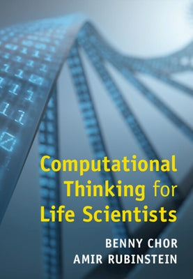 Computational Thinking for Life Scientists by Chor, Benny
