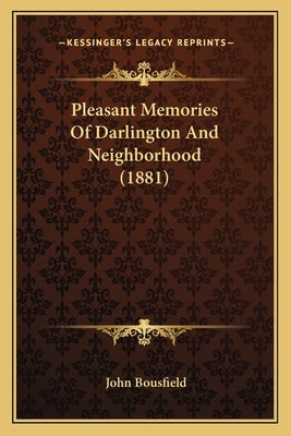 Pleasant Memories Of Darlington And Neighborhood (1881) by Bousfield, John