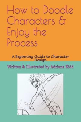 How to Doodle Characters: & Enjoy the Process by Kidd, Adriana M.