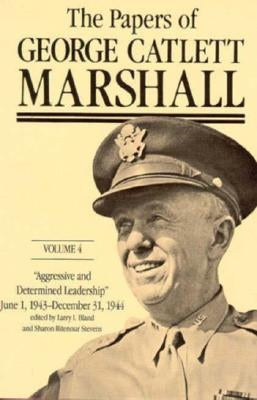 The Papers of George Catlett Marshall: "Aggressive and Determined Leadership, June 1, 1943-December 31, 1944 by Marshall, George Catlett