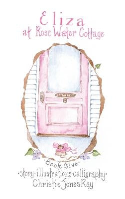 Eliza at Rose Water Cottage by Ray, Christie Jones