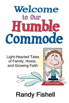 Welcome to Our Humble Commode by Fishell, Randy