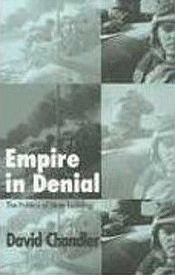 Empire in Denial: The Politics of State-Building by Chandler, David