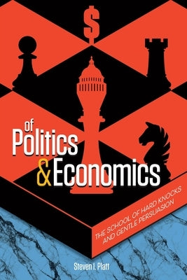 Of Politics & Economics: The School of Hard Knocks and Gentle Persuasion by Gordon-Troy, Tatia