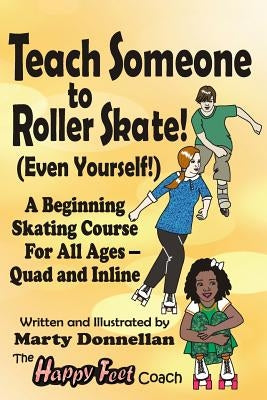 Teach Someone to Roller Skate - Even Yourself! by Donnellan, Marty