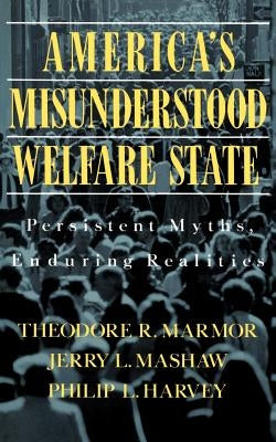 America's Misunderstood Welfare State: Persistent Myths, Enduring Realities by Marmor, Theodore R.