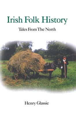 Irish Folk History: Tales from the North by Glassie, Henry