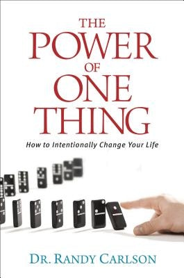 The Power of One Thing: How to Intentionally Change Your Life by Carlson, Randy