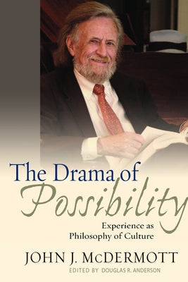 The Drama of Possibility: Experience as Philosophy of Culture by McDermott, John J.