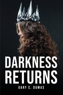 Darkness Returns by Gary C Dumas