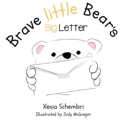 Brave Little Bear's Big Letter by Schembri, Xenia