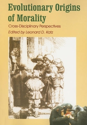 Evolutionary Origins of Morality: Cross Disciplinary Perspectives by Katz, Leonard D.