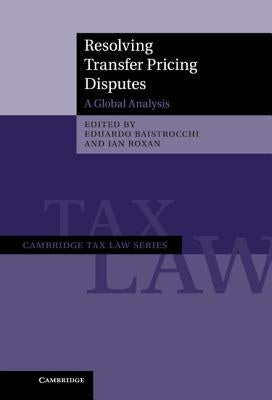 Resolving Transfer Pricing Disputes: A Global Analysis by Baistrocchi, Eduardo