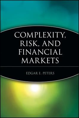 Complexity, Risk, and Financial Markets by Peters, Edgar E.