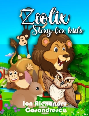 Zoolix Story for Kids: Story Animal Book for Kids, 5 Minutes Stories Childrens Book, Animal Story Book for Kids 3-6 years by Casandrescu, Ion Alexandru