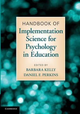 Handbook of Implementation Science for Psychology in Education by Kelly, Barbara