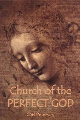 Church of the Perfect God by Peterson, Carl James