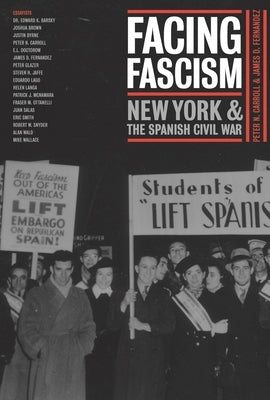 Facing Fascism: New York and the Spanish Civil War by Carroll, Peter N.