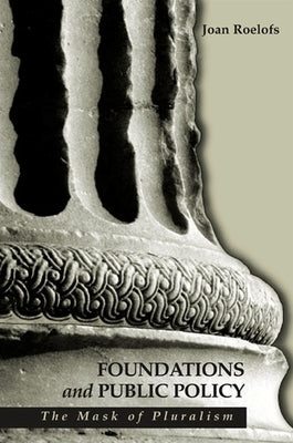 Foundations and Public Policy: The Mask of Pluralism by Roelofs, Joan