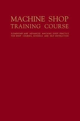 Machine Shop Training Course: Volume II by Jones, Franklin Day