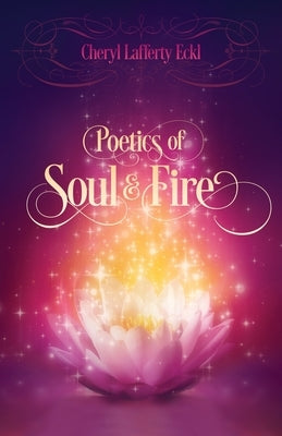 Poetics of Soul & Fire by Eckl, Cheryl Lafferty