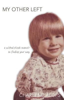 My Other Left: a wicked pissah memoir on finding your way by Alofs, Charlene
