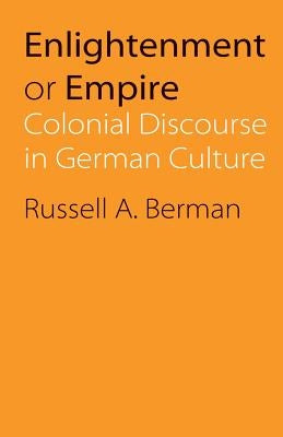 Enlightenment or Empire: Colonial Discourse in German Culture by Berman, Russell a.