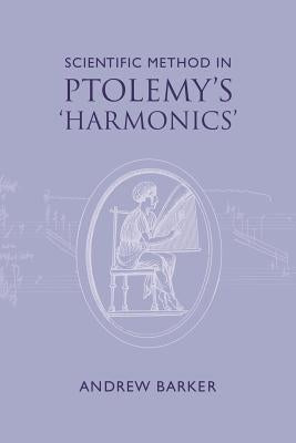 Scientific Method in Ptolemy's Harmonics by Barker, Andrew