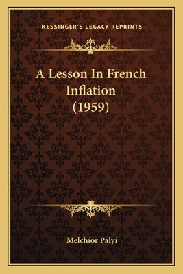 A Lesson In French Inflation (1959) by Palyi, Melchior