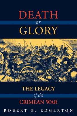 Death or Glory: The Legacy of the Crimean War by Edgerton, Robert B.
