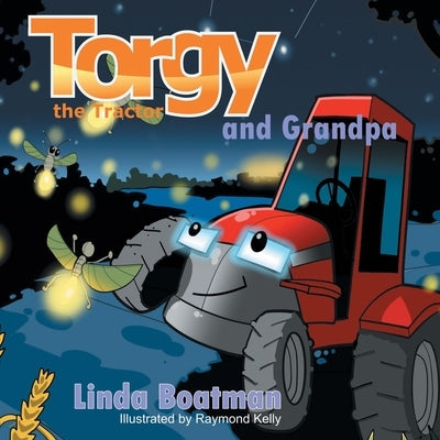 Torgy the Tractor: Torgy and Grandpa by Boatman, Linda