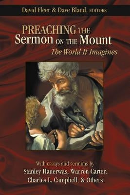 Preaching the Sermon on the Mount: The World It Imagines by Fleer, David