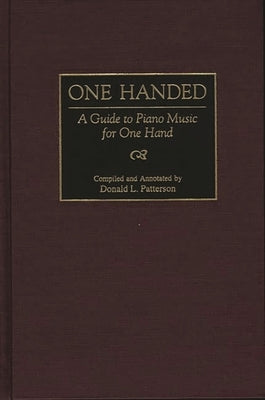 One Handed: A Guide to Piano Music for One Hand by Patterson, Donald L.
