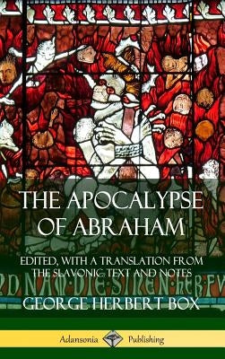 The Apocalypse of Abraham: Edited, With a Translation from the Slavonic Text and Notes (Hardcover) by Box, George Herbert