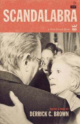 Scandalabra: A Collection of Poetry & Prose by Brown, Derrick C.