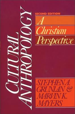 Cultural Anthropology: A Christian Perspective by Grunlan, Stephen A.