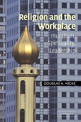 Religion and the Workplace: Pluralism, Spirituality, Leadership by Hicks, Douglas A.