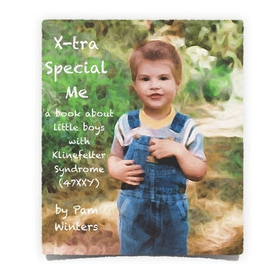 X-tra Special Me: a book about little boys with Klinefelter Syndrome (47XXY) by Winters, Pam