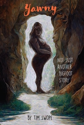 Yawny: Not Just Another Bigfoot Story by Swope, Tim
