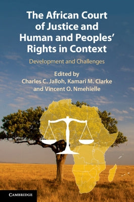 The African Court of Justice and Human and Peoples' Rights in Context: Development and Challenges by Jalloh, Charles C.