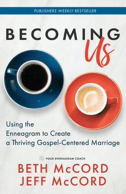 Becoming Us: Using the Enneagram to Create a Thriving Gospel-Centered Marriage by McCord, Beth