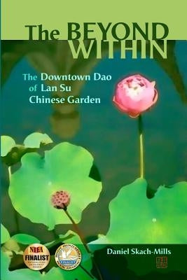 The Beyond Within: The Downtown Dao of Lan Su Chinese Garden by Kesi, Lu