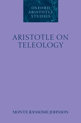Aristotle on Teleology by Johnson, Monte Ransome