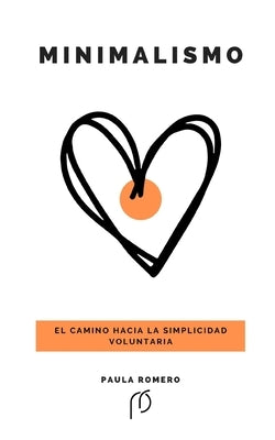 Minimalismo: El camino hacia la simplicidad voluntaria by Romero, Paula