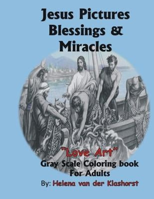 Jesus Pictures Blessings & Miracles: Gray Scale Coloring by Van Der Klashorst, Helena