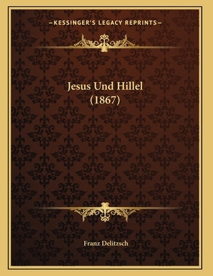Jesus Und Hillel (1867) by Delitzsch, Franz