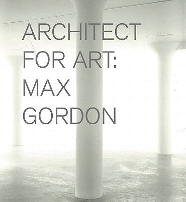 Max Gordon: Architect for Art by Gordon, Max