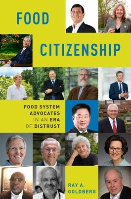 Food Citizenship: Food System Advocates in an Era of Distrust by Goldberg, Ray A.