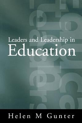 Leaders and Leadership in Education by Gunter, Helen